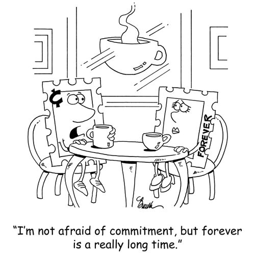 'I'm not afraid of commitment, but forever is a really long time.'