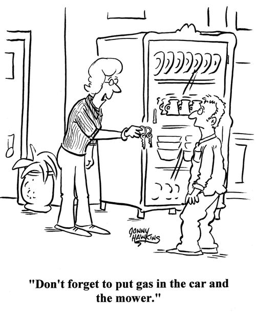 'Don't forget to put gas in the car and the mower.'