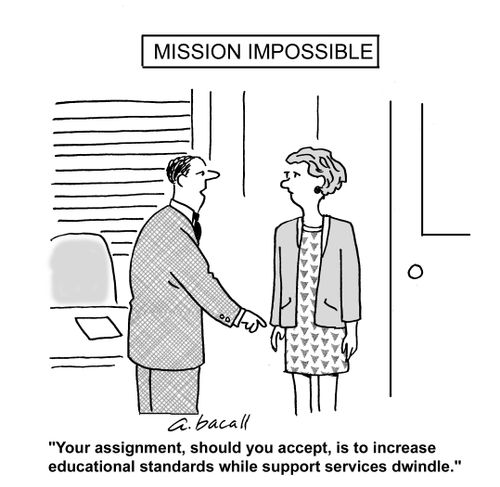 Your assignment, should you accept, is to increase educational standards while support services dwindle.