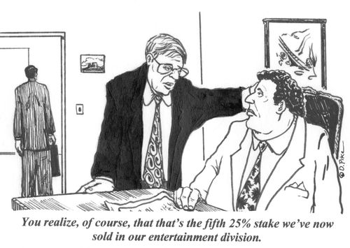 'You realize, of course, that that's the fifth 25 stake we've now sold in our entertainment division.'