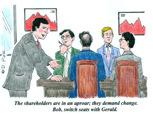 'The shareholders are in an uproar; they demand change. Bob, switch seats with Gerald.'
