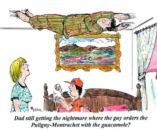 'Dad still getting the nightmare where the guy orders the Puligny-Montrachet with the guacamole?'