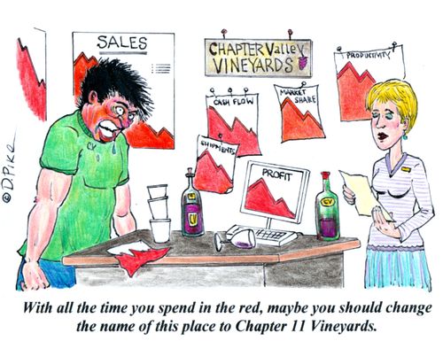 'With all the time you spend in the red, maybe you should change the name of this place to Chapter 11 Vineyards.'
