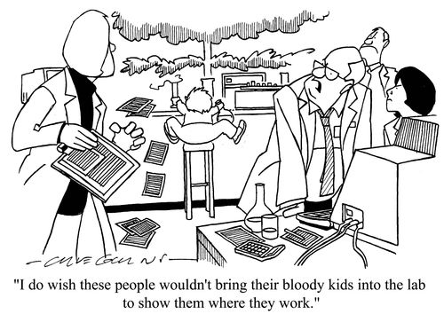 'I do wish these people wouldn't bring their bloody kids into the lab to show them where they work.'