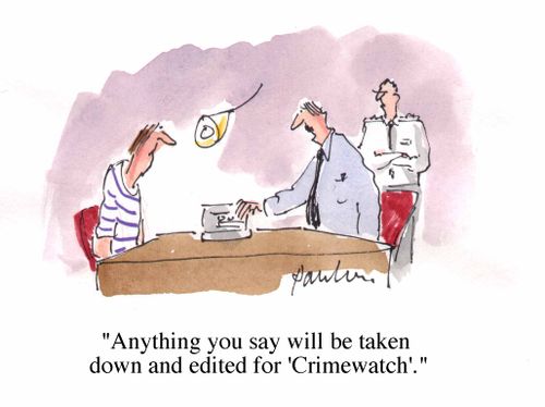 "Anything you say will be taken down and edited for 'Crimewatch.'