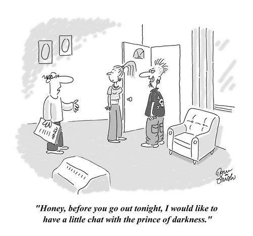 'Honey, before you go out tonight, I would like to have a little chat with the prince of darkness.'