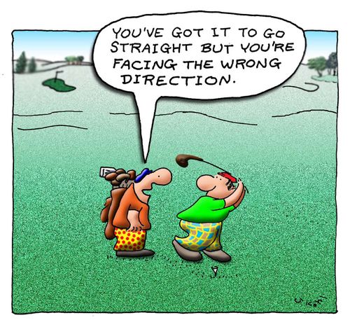 "You've got it to go straight but you're facing the wrong direction."