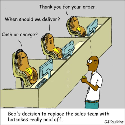 Bob's decision to replace the sales team with hotcakes really paid off.