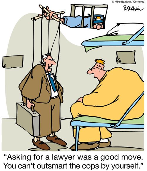 'Asking for a lawyer was a good move.  You can't outsmart the cops by yourself.' (Lawyer is a puppet being operated by policeman).