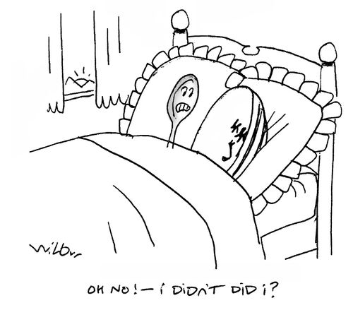 'Oh no!  I didn't, did I?' (spoon wakes up next to dish).