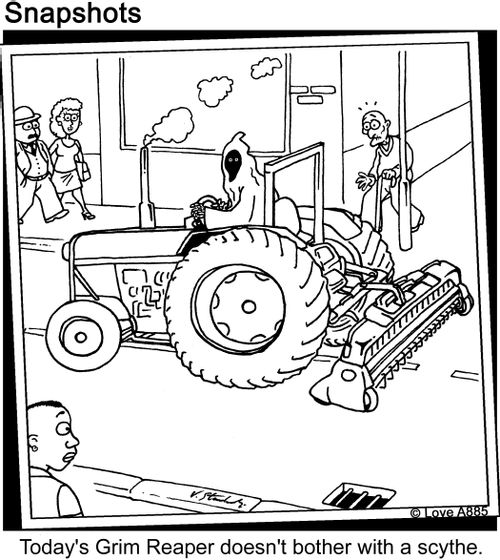 Today's Grim reaper doesn't bother with a scythe.