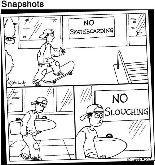 No Skateboard. No Slouching.