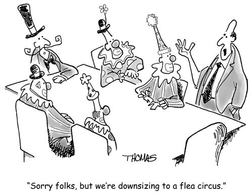 'Sorry folks, but we're downsizing to a flea circus.'