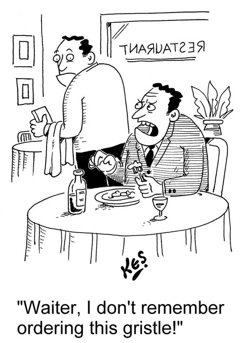 'Waiter, I don't remember ordering this gristle!'