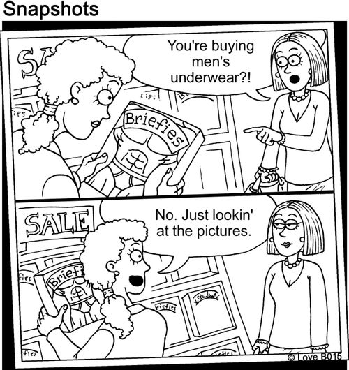 You're buying men's underwear?! No. Just lookin' at the pictures.