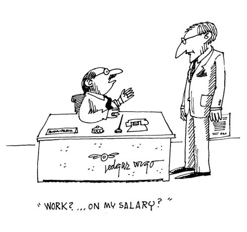 'Work?...On my salary?'