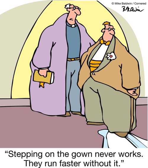 "Stepping on the gown never works. They run faster without it."