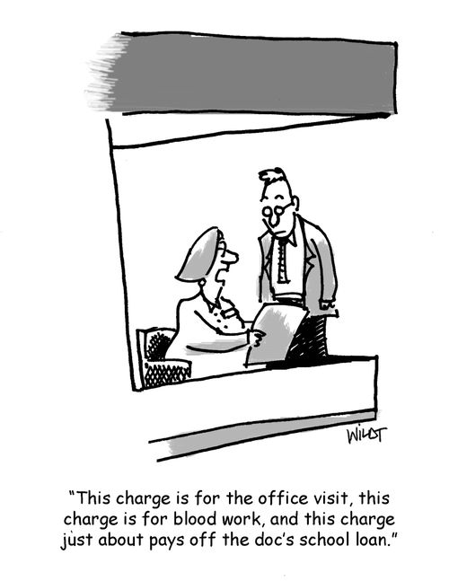 'This charge is for the office visit, this charge is for blood work, and this charge just about pays off the doc's school loan.'