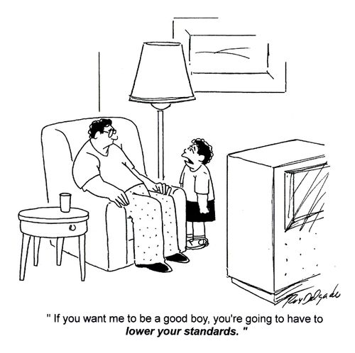 'If you want me to be a good boy, you're going to have to lower your standards.'