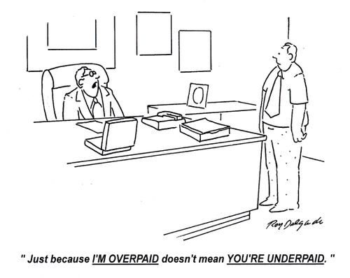 'Just because I'm Overpaid doesn't mean You're Underpaid.'