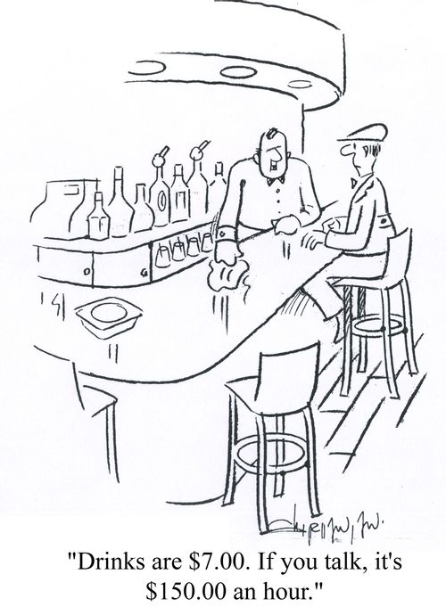 'Drinks are $7.00. If you talk, it's $150.00 an hour.'