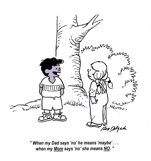 'When my Dad says 'no' he means 'maybe'... when my Mom says 'no' she means no.'