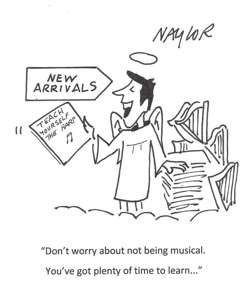 'Don't worry about not being musical. You've got plenty of time to learn...'