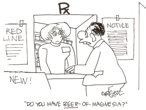 Pharmacy: 'Do you have BEER-of-magnesia?'