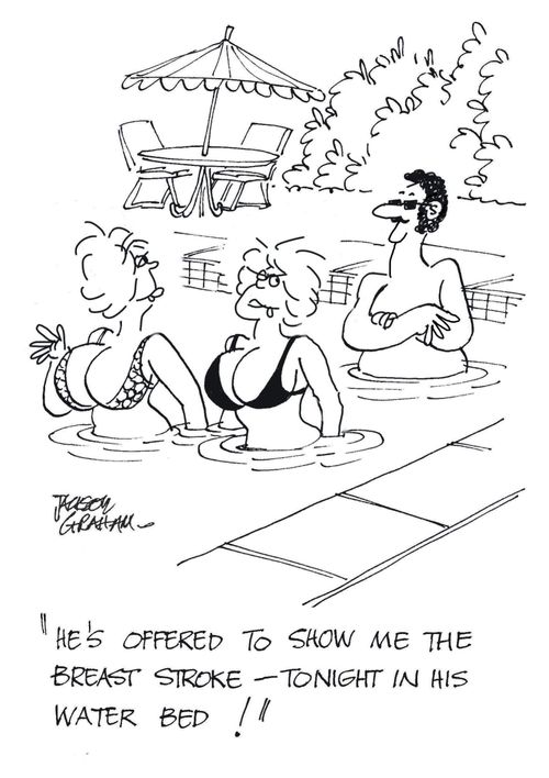 "He's offered to show me the breast stroke - tonight in his water bed!"