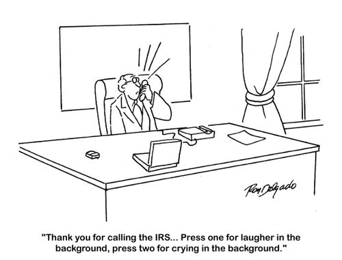 'Thank you for calling the IRS... Press one for laughter in the background, press two for crying in the background.'