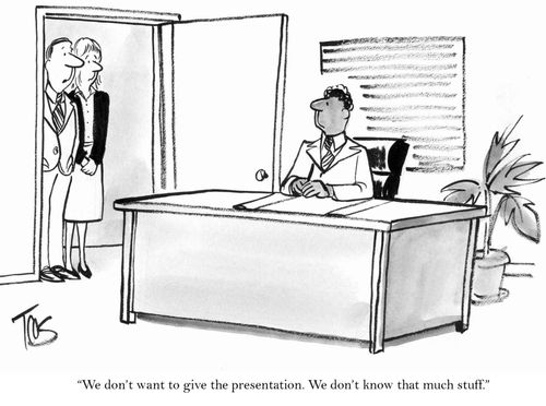 'We don't want to give the presentation. We don't know that much stuff.'