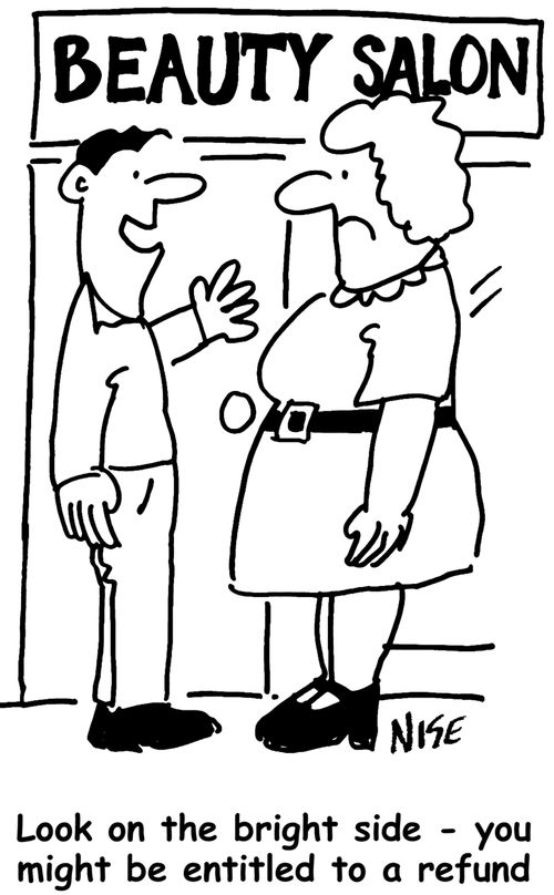 Beauty Salon - Husband says to wife, 'Look on the bright side - you might be entitled to a refund.'.