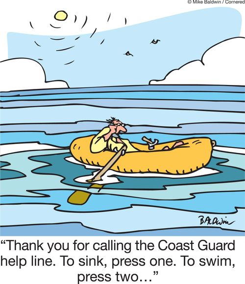 'Thank you for calling the Coast Guard help line. To sink, press one. To swim, press two…'