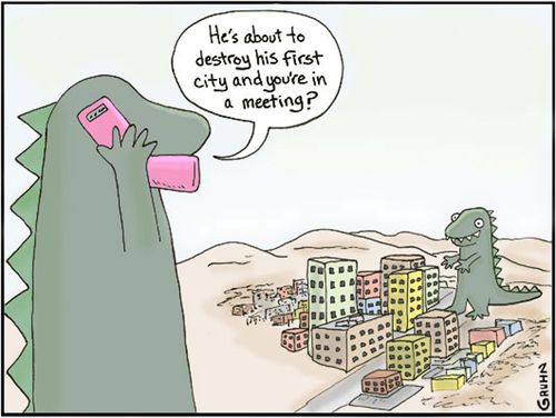 'He's about to destroy his first city and you're in a meeting?'