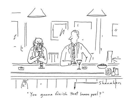 'You gonna finish that lemon peel?'