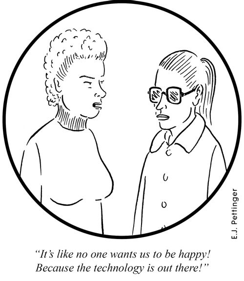 'It's like no one wants us to be happy! Because the technology is out there!'