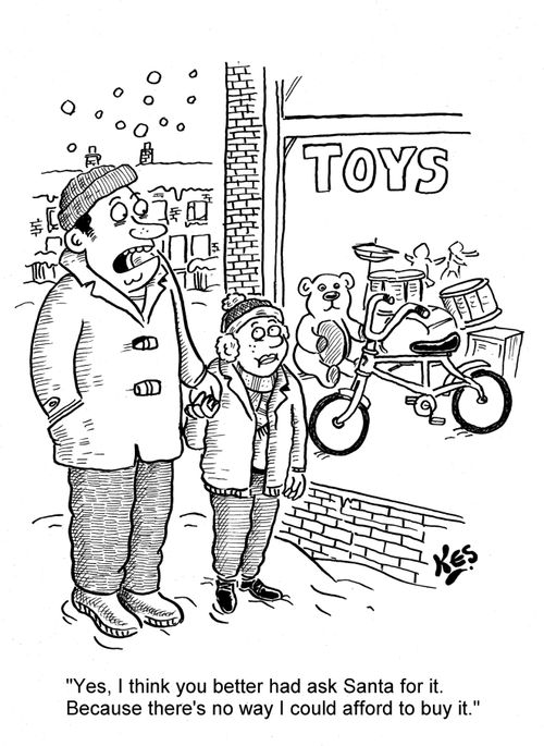 'Yes, I think you better had ask Santa for it. Because there's no way I could afford to buy it.'