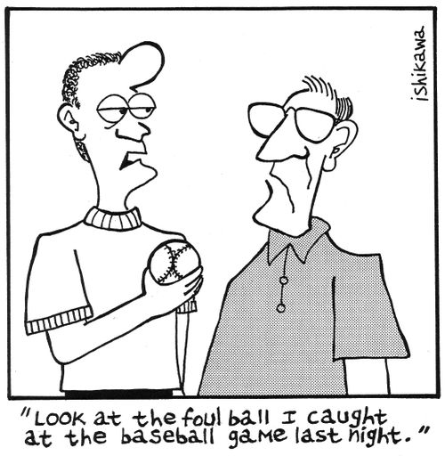'Look at the foul ball I caught at the baseball game last night.'