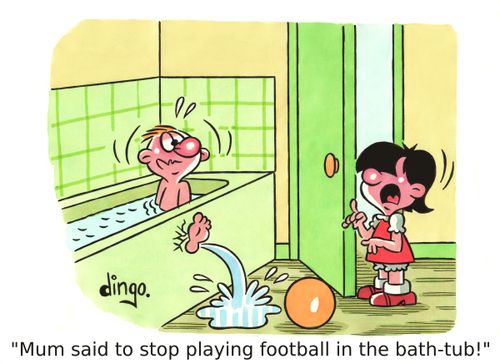 'Mum said to stop playing football in the bath-tub!'