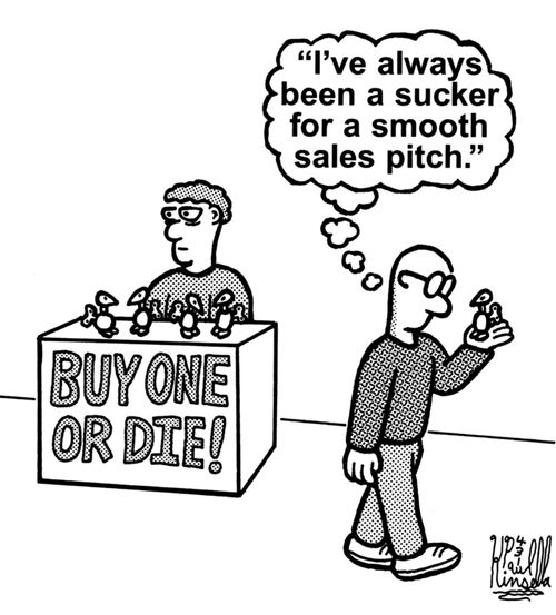 Buy one or die! 'I've always been a sucker for a smooth sales pitch.'