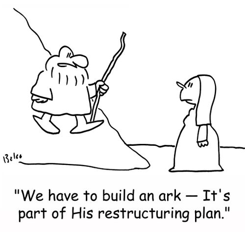 'We have to build an ark - It's part of His restructuring plan.'