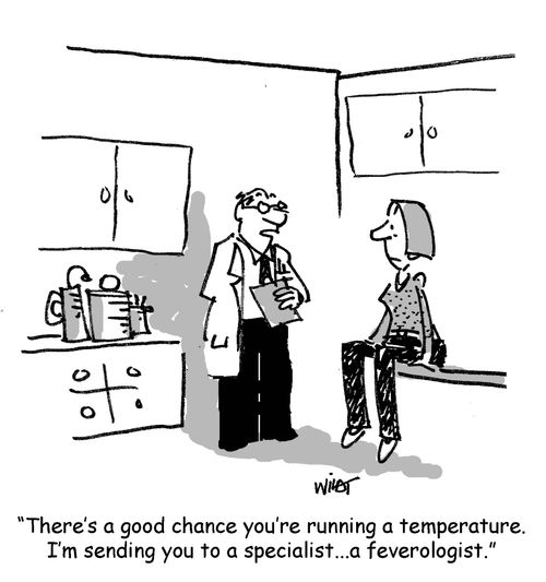 'There's a good chance you're running a temperature. I'm sending you to a specialist...a feverologist.'
