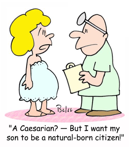 'A Caesarian? - But I want my son to be a natural-born citizen!'