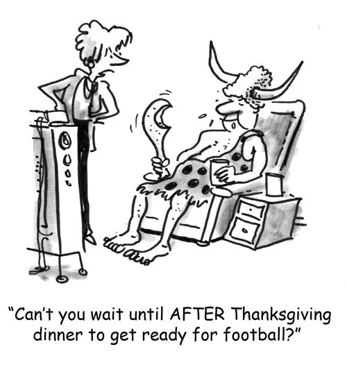 'Can't you wait until AFTER Thanksgiving dinner to get ready for football?'