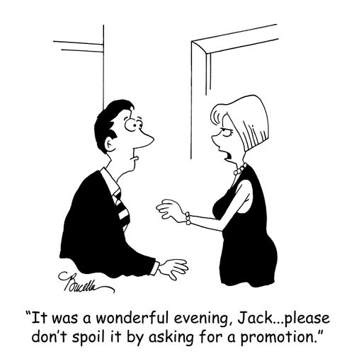 'It was a wonderful evening, Jack...please don't spoil it by asking for a promotion.'