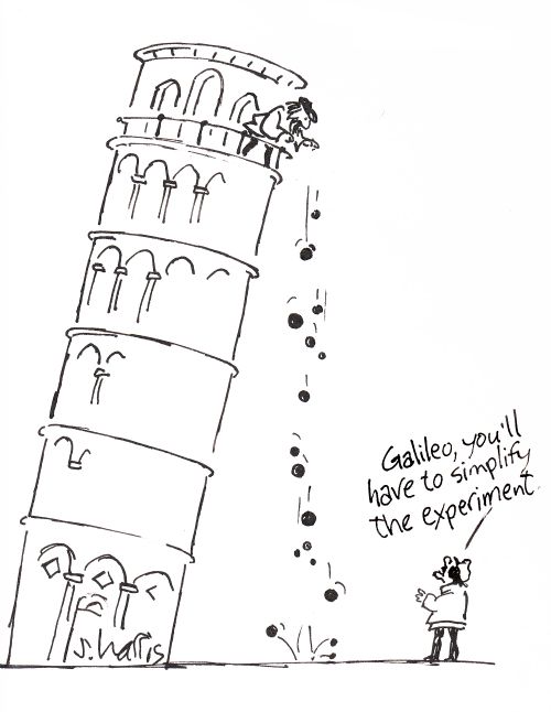 'Galileo, you'll have to simplify the experiment.'