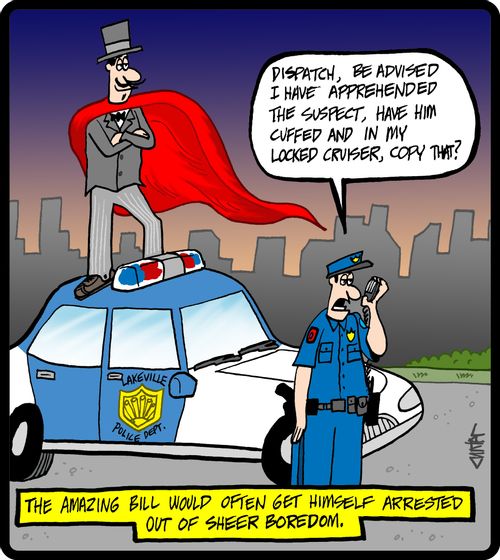 The Amazing Bill would often get himself arrested out of sheer boredom.