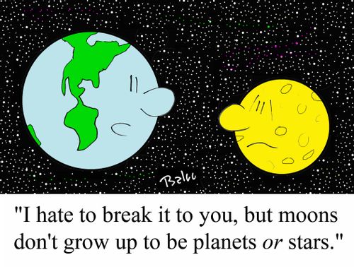 'I hate to break it to you, but moons don't grow up to be planets OR stars.'