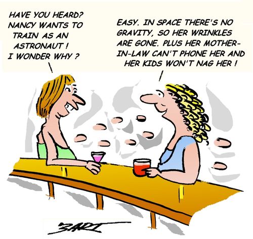 'Easy. In space there's no gravity, so her wrinkles are gone. Plus her mother-in-law can't phone her and he kids won't nag her!'