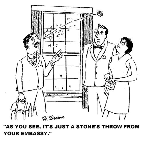 'As you see, it's just a stone's throw from your embassy.'